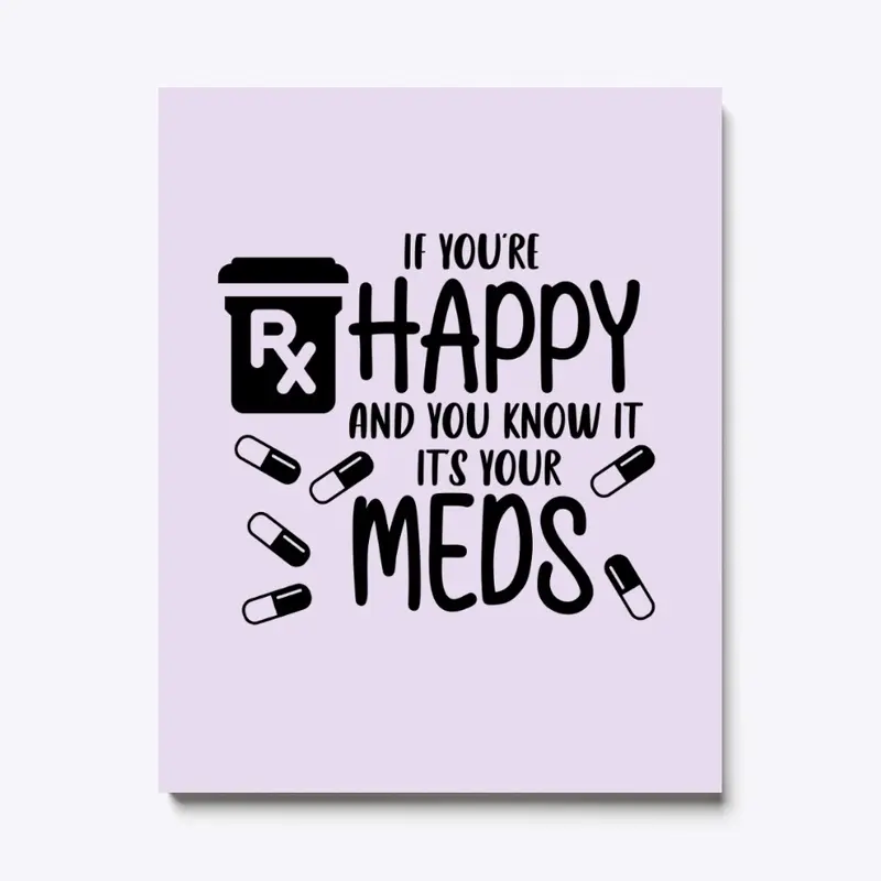 It's your meds canvas wall art 